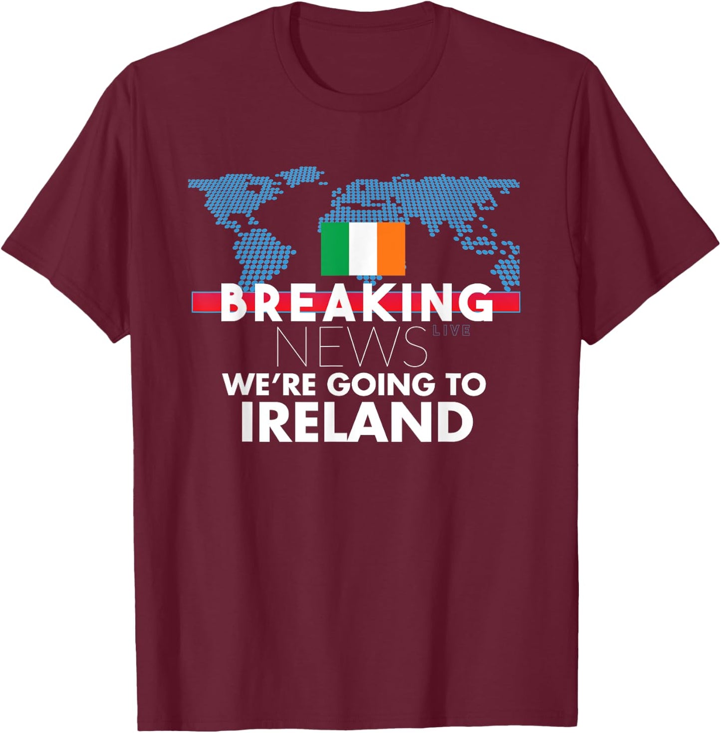 Breaking News We're Going To Ireland Family Trip Matching T-Shirt - T-Shirt | Maroon
