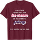 Funny Im Either Going Out For Ice Cream Or To Commit Felony T-Shirt - T-Shirt | Maroon