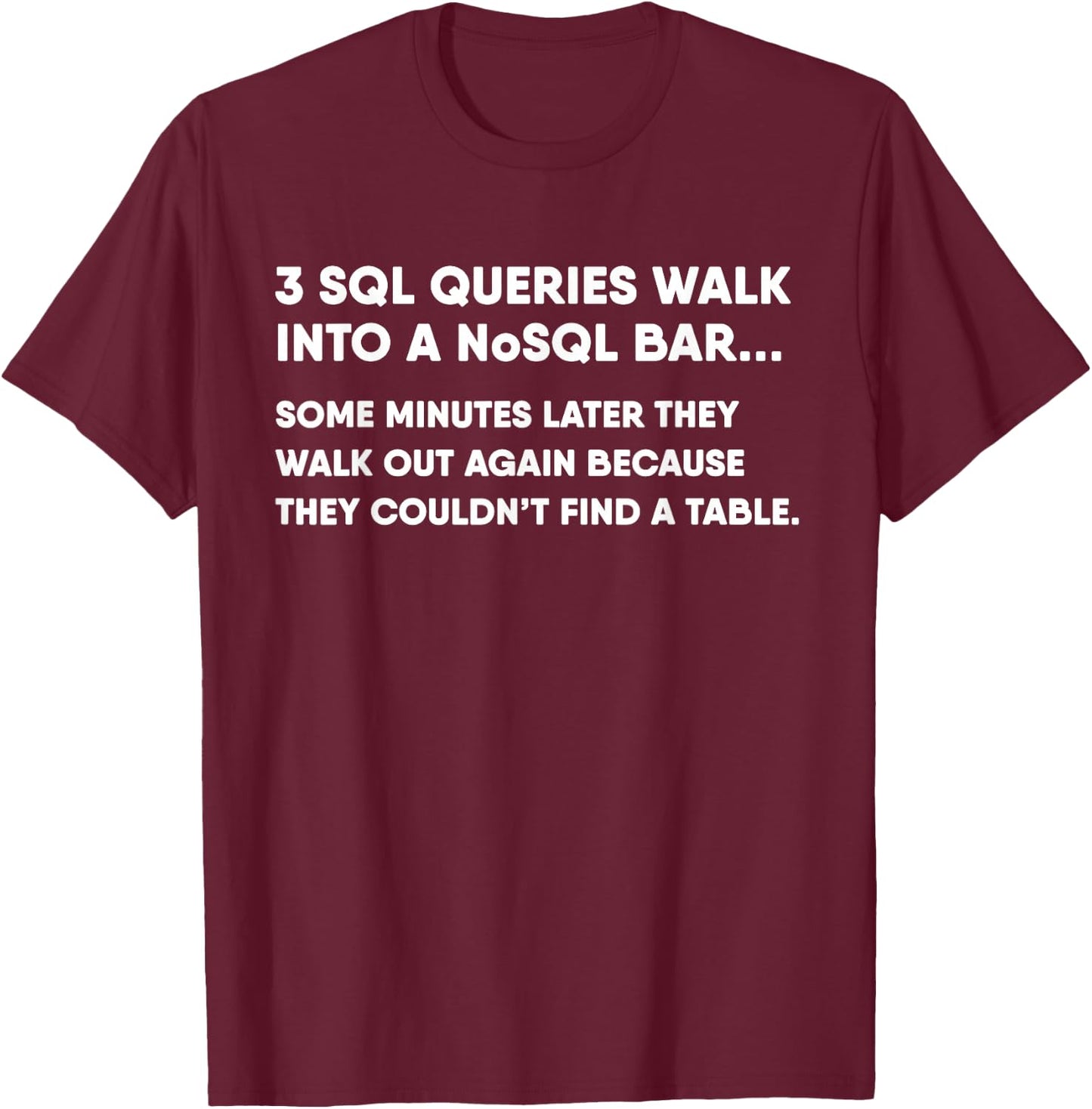 Database SQL Query Joke for Programmer T-Shirt - T-Shirt | Maroon