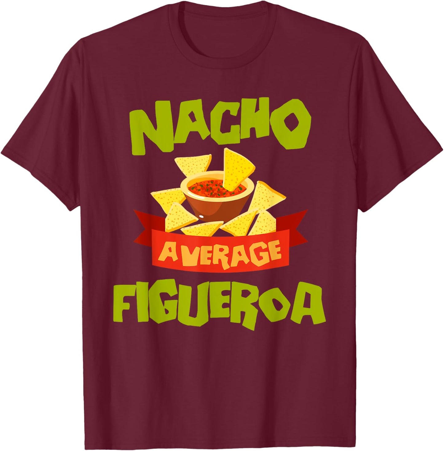 NACHO AVERAGE FIGUEROA Funny Birthday Personalized Surname T-Shirt - T-Shirt | Maroon
