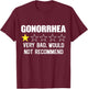 Very Bad Would Not Recommend Gonorrhea Urologist T-Shirt - T-Shirt | Maroon