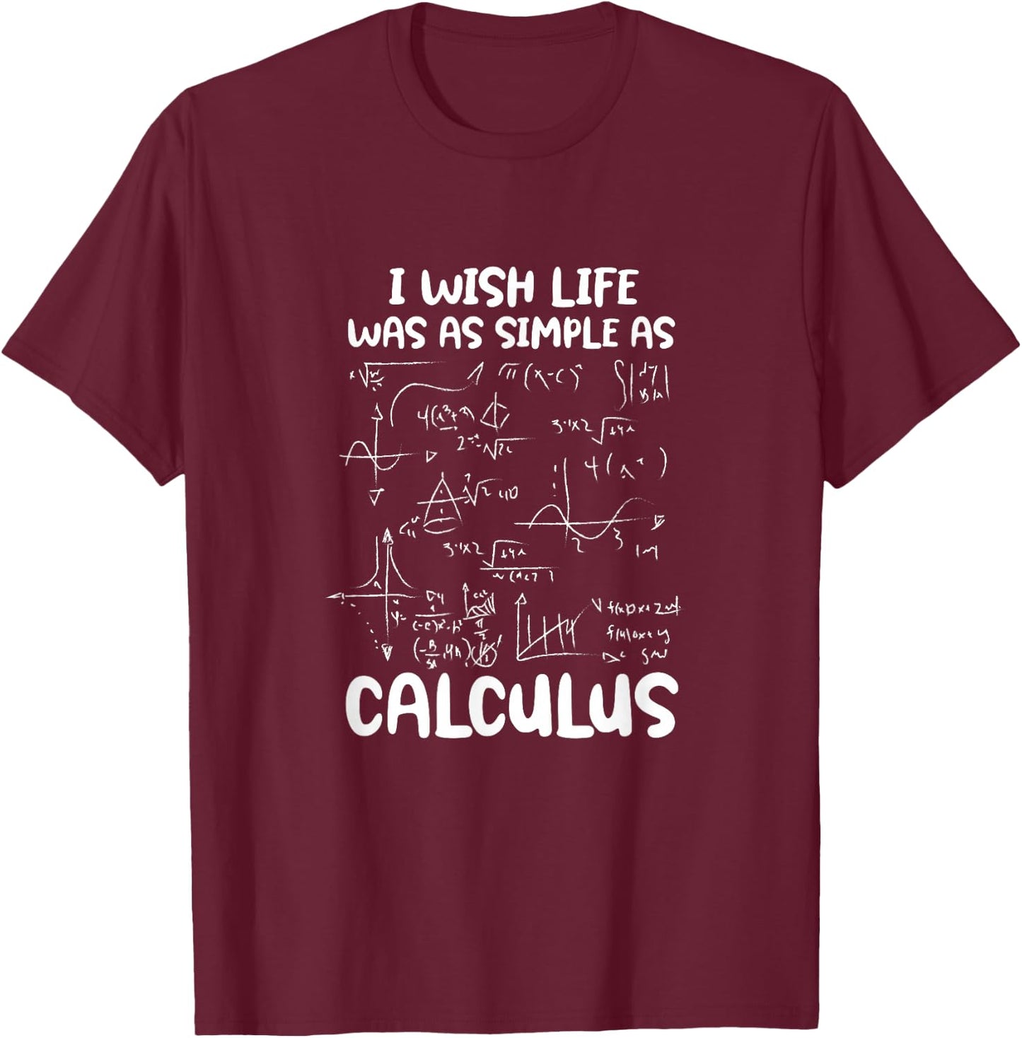 I Wish Life Was As Simple As Calculus Funny Math Mathematics T-Shirt - T-Shirt | Maroon