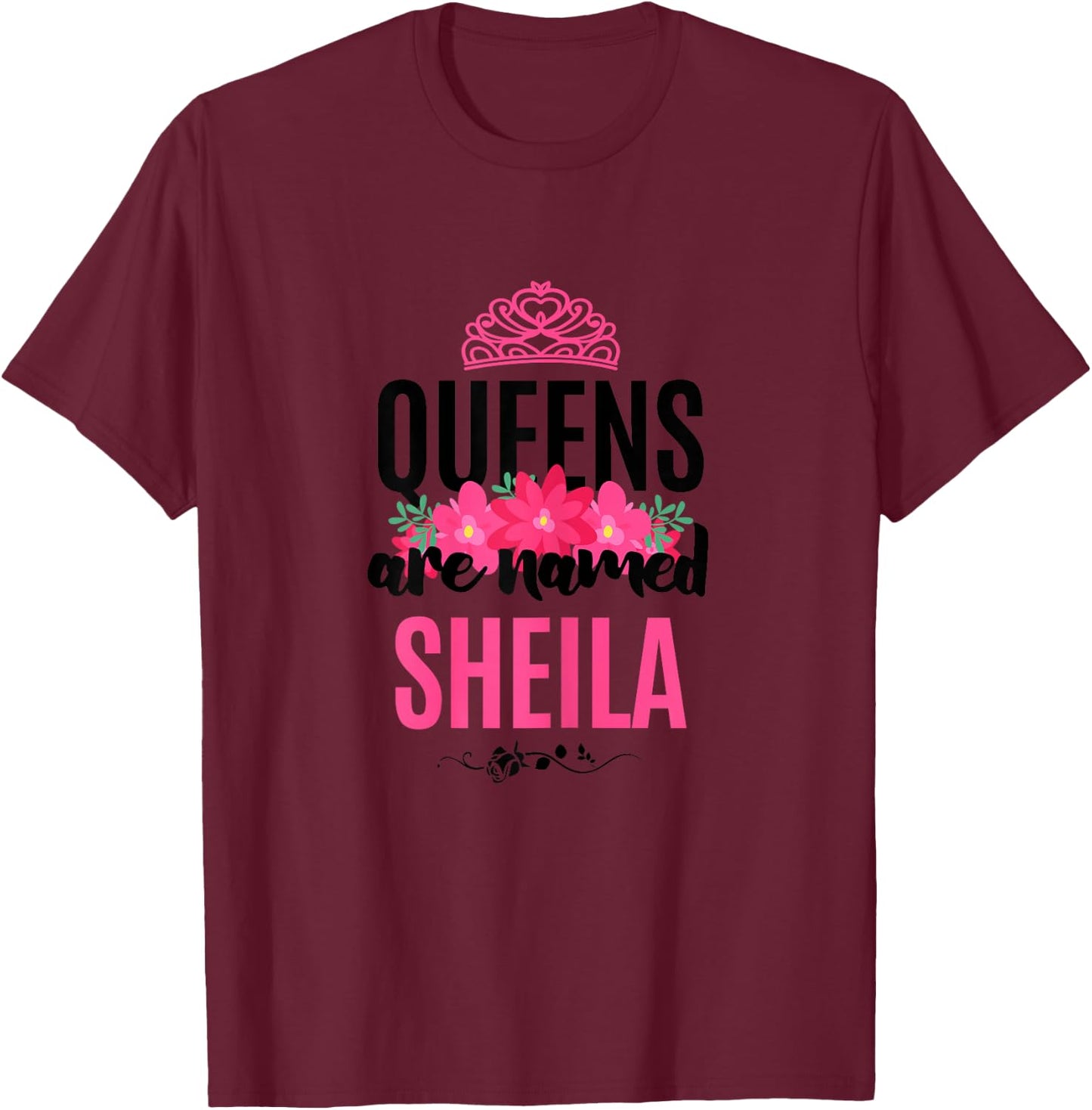 Queens Are Named Sheila Gift Pink Flower Custom Name B-Day T-Shirt - T-Shirt | Maroon