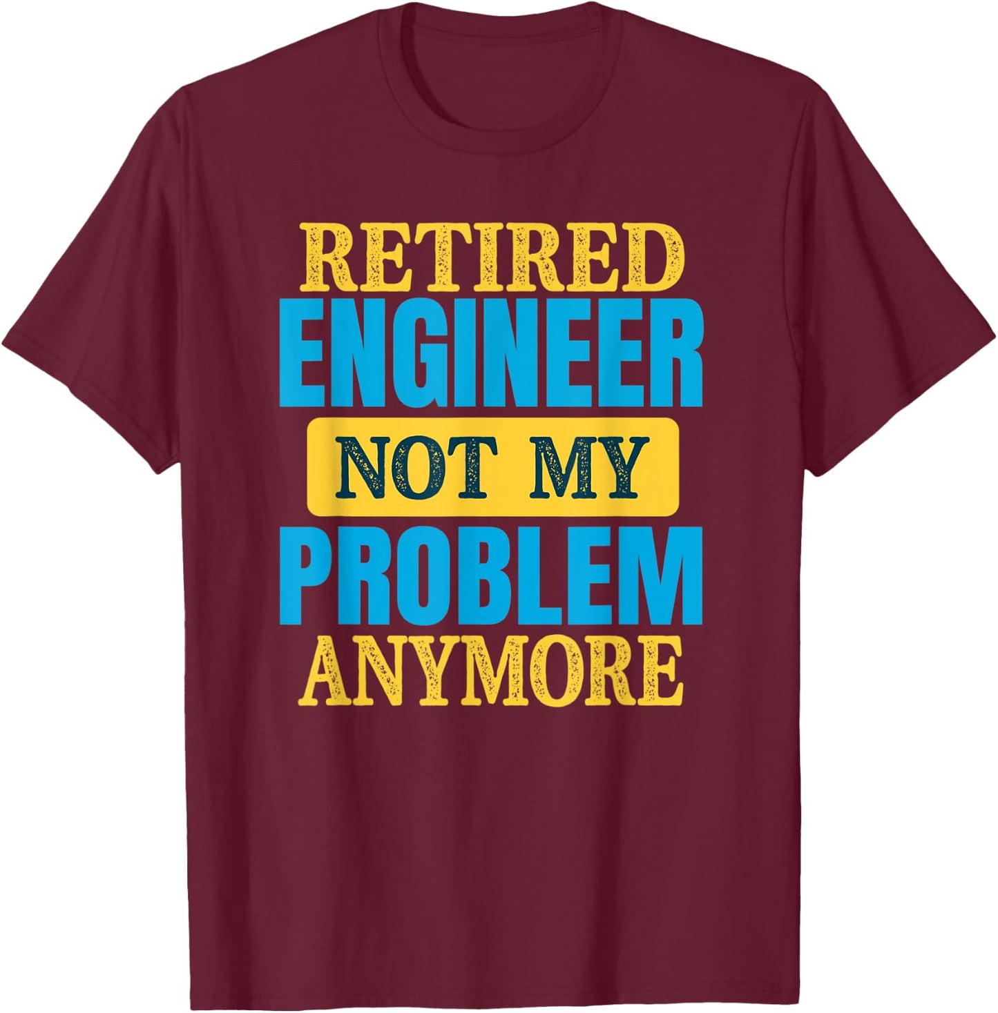Funny Retired Engineer Joke Retirement Party T-Shirt - T-Shirt | Maroon