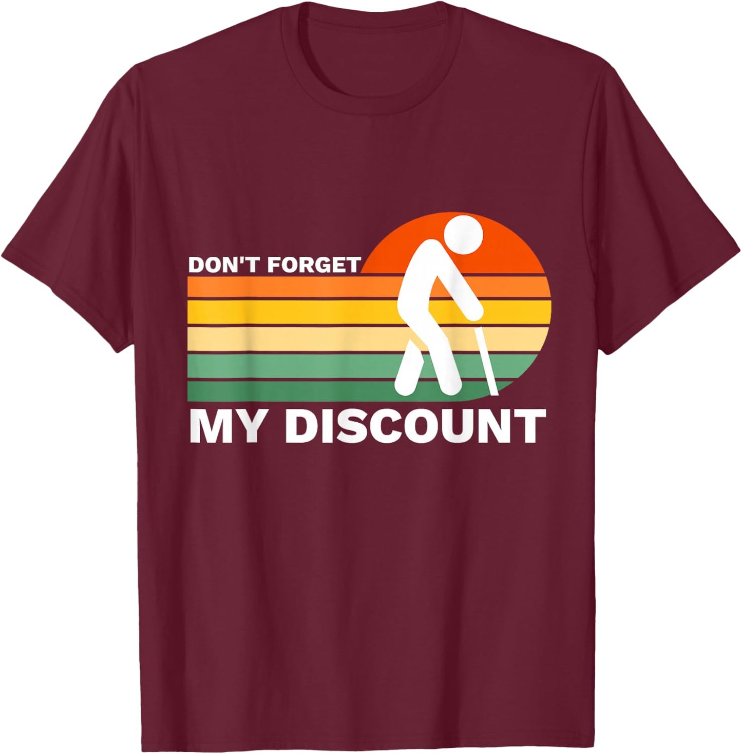 Don't Forget My Discount Funny Old People Gag Gift T-Shirt - T-Shirt | Maroon