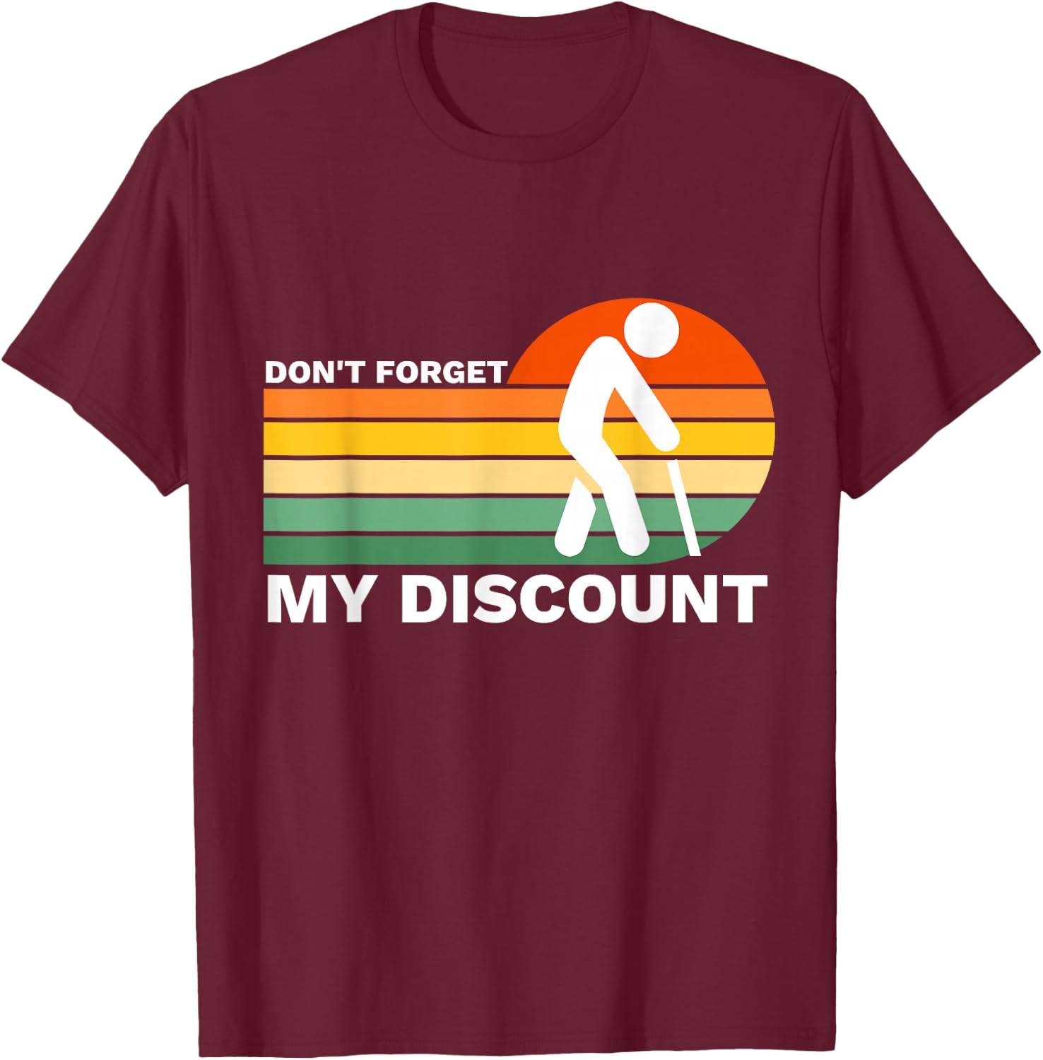 Don't Forget My Discount Funny Old People Gag Gift T-Shirt - T-Shirt | Maroon