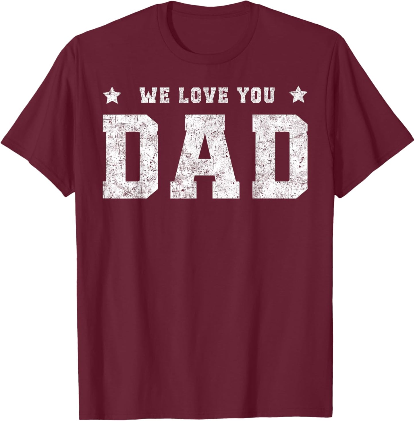 We Love You Dad Father Daddy Family Matching Father's Day T-Shirt - T-Shirt | Maroon