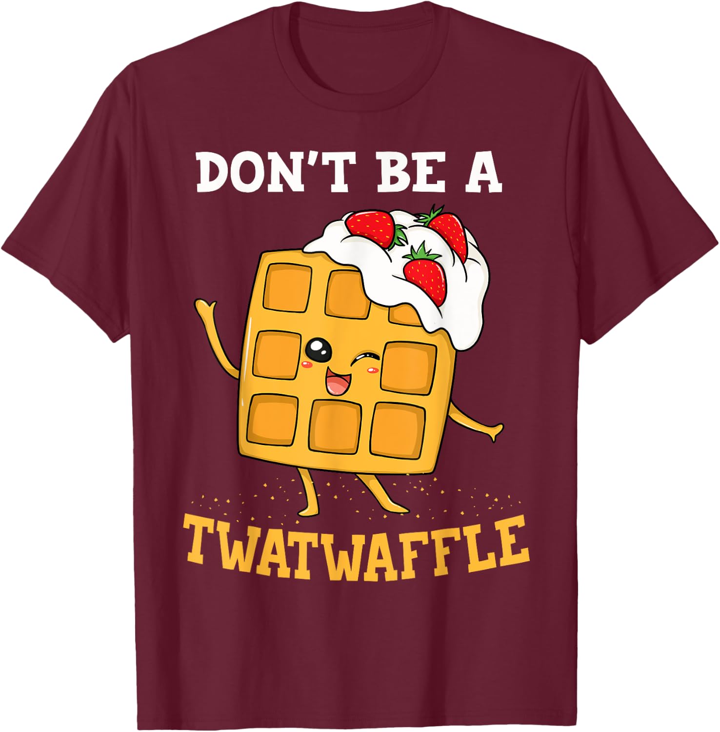 Don't Be A Twatwaffle Gift Waffle Maker T-Shirt - T-Shirt | Maroon