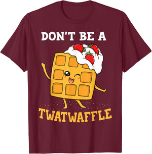 Don't Be A Twatwaffle Gift Waffle Maker T-Shirt - T-Shirt | Maroon