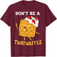 Don't Be A Twatwaffle Gift Waffle Maker T-Shirt - T-Shirt | Maroon