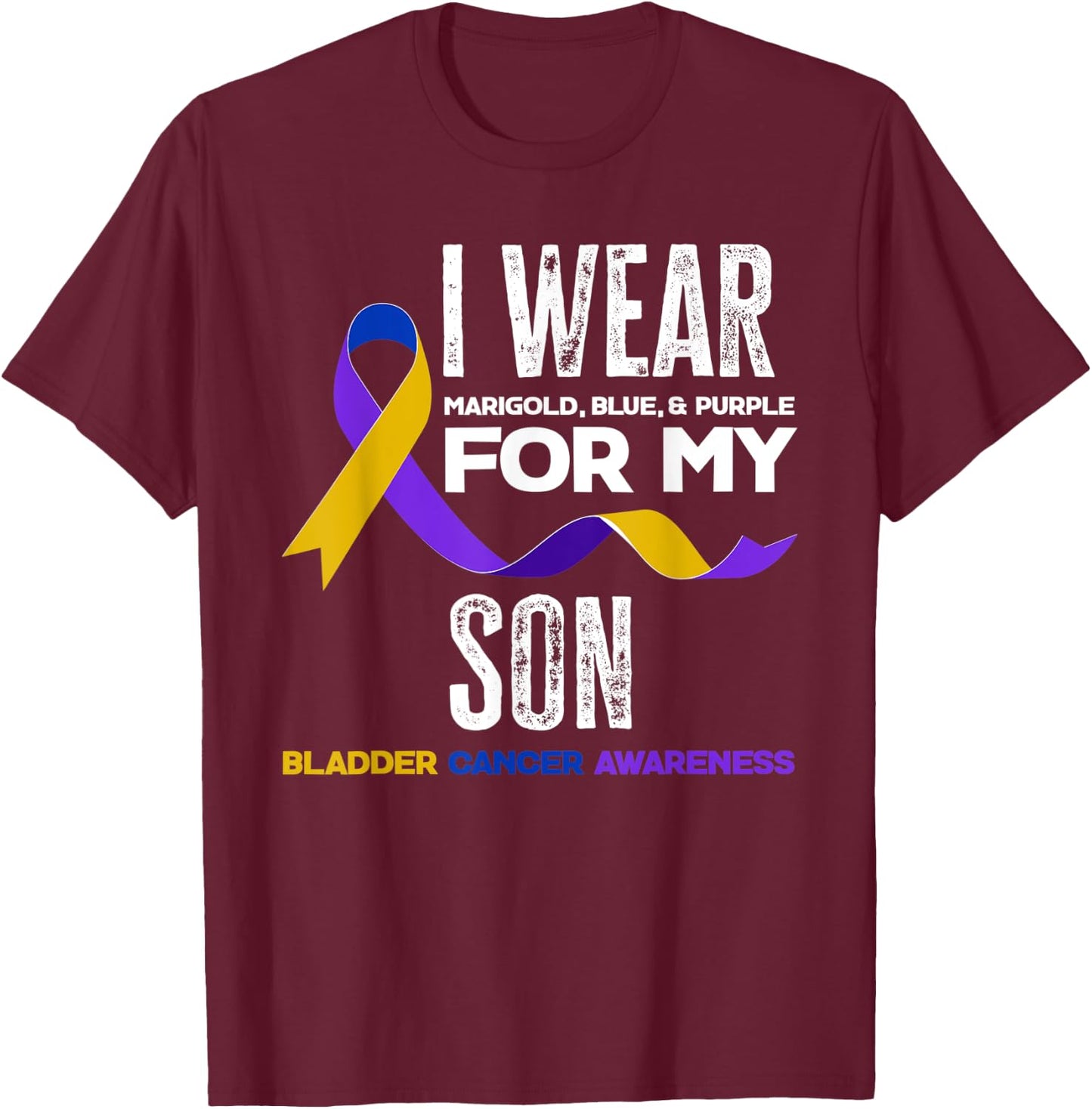 I Wear Marigold, Blue & Purple For My Son Bladder Cancer T-Shirt - T-Shirt | Maroon