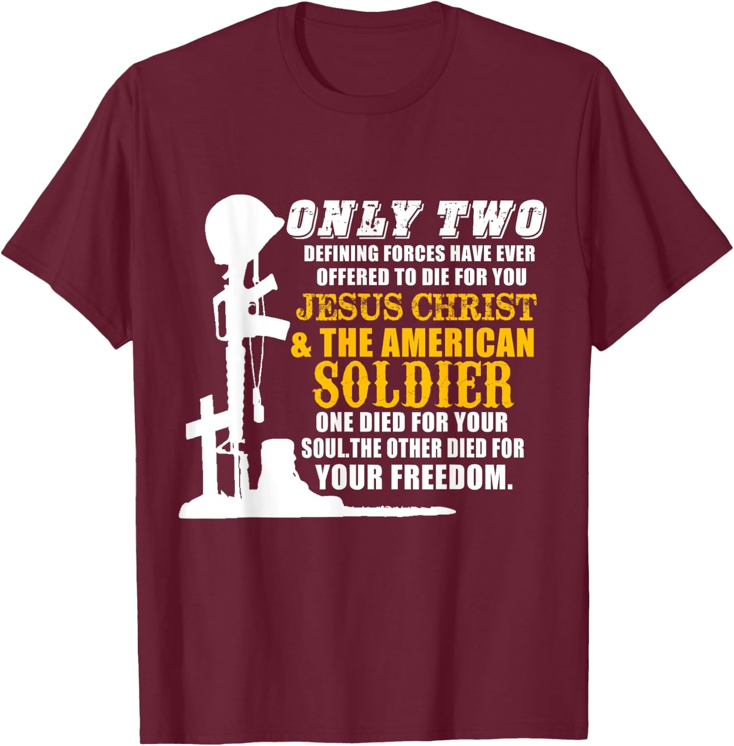 Jesus Die For Your Soul Soldiers For Your Freedom T-Shirt - T-Shirt | Maroon