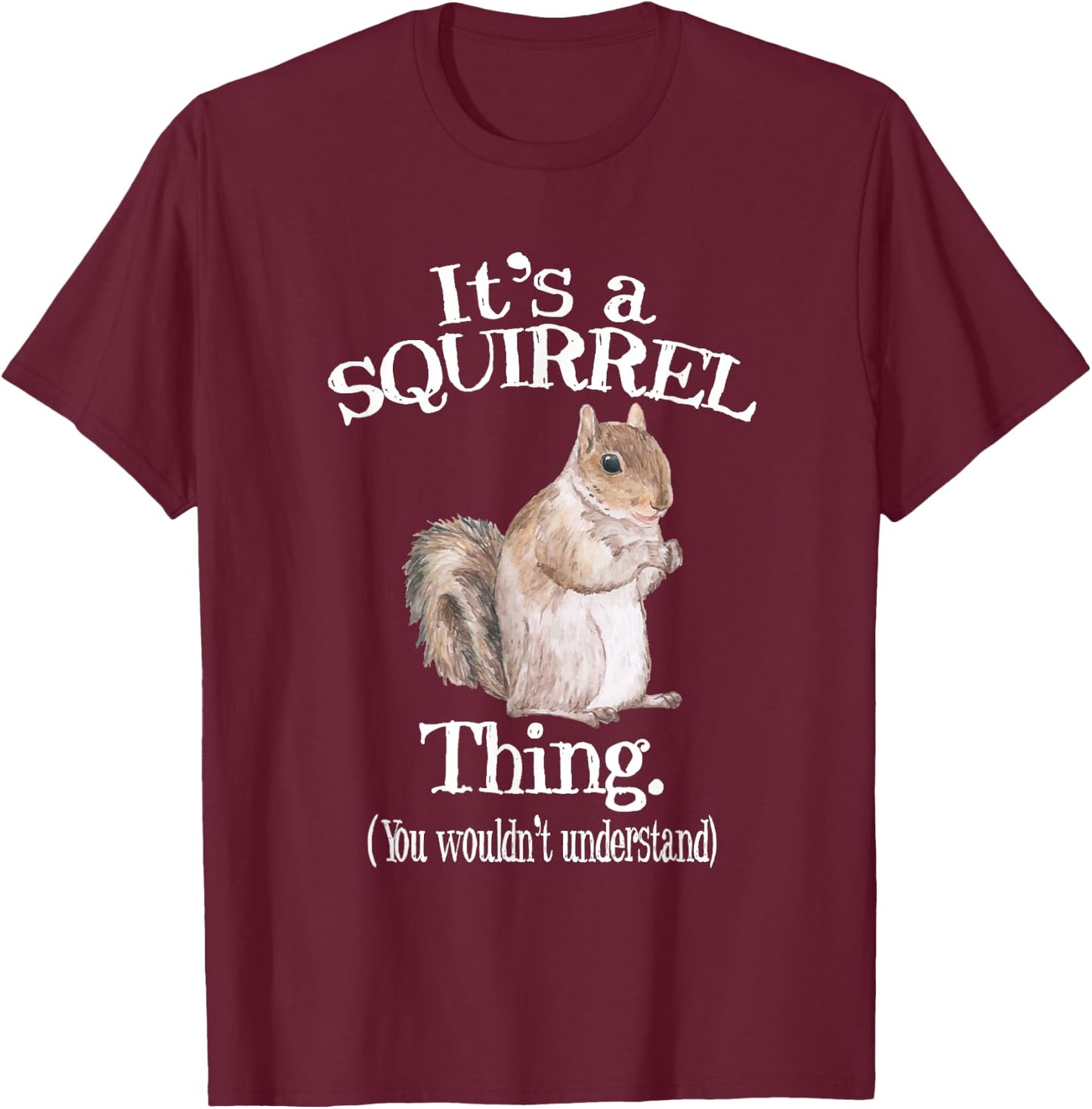 It's a Squirrel thing - Funny Animal Of The Forest Squirrel T-Shirt - T-Shirt | Maroon