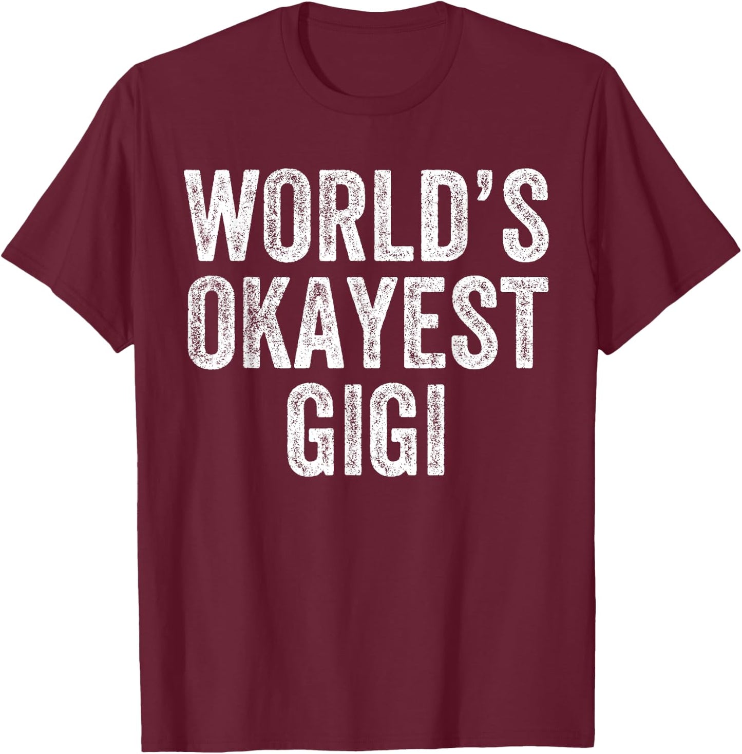 World's Okayest Gigi Funny Grandma Joke Mom Mother's Day T-Shirt - T-Shirt | Maroon