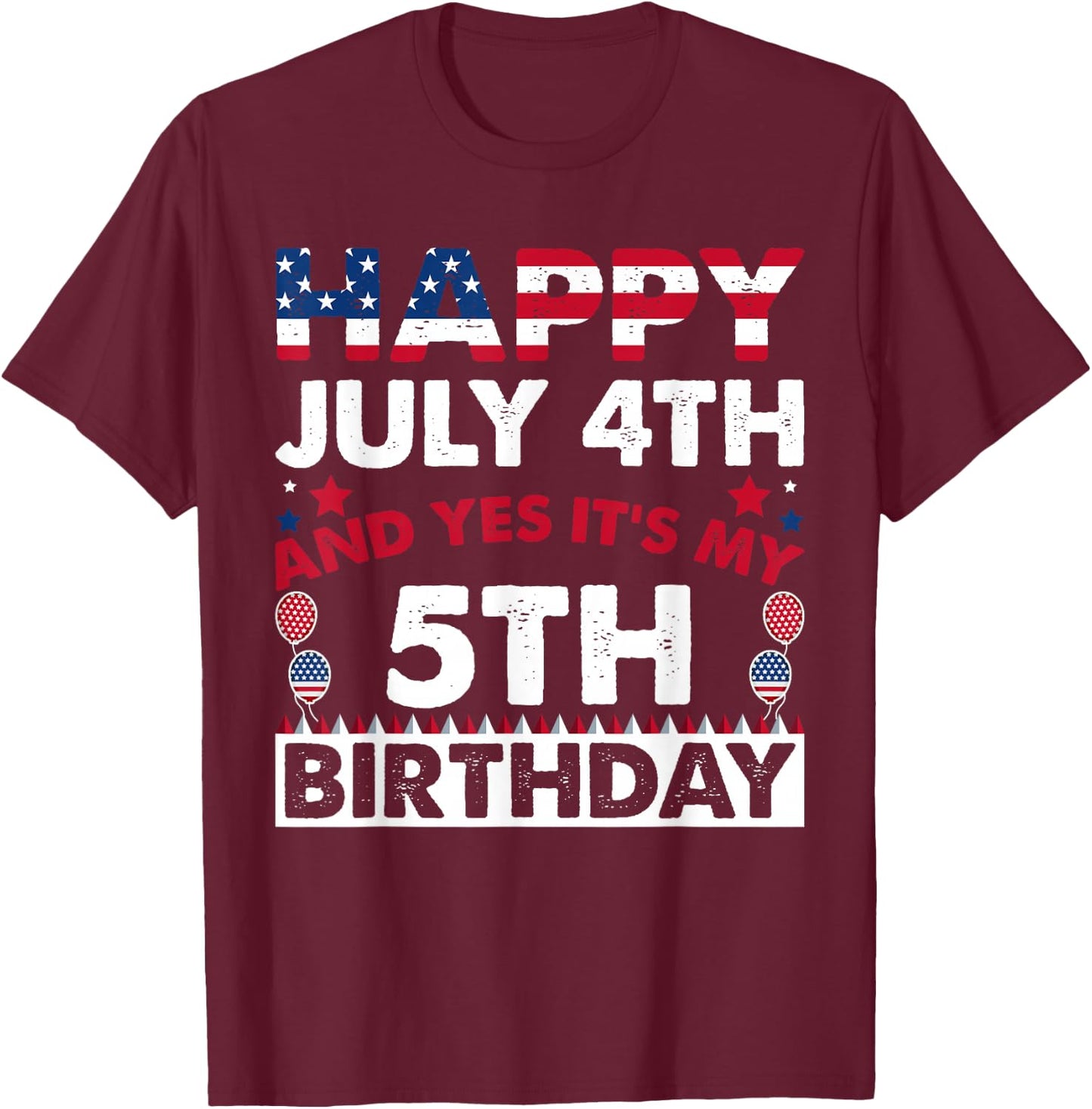Happy July 4th and Yes It's My 5th Birthday Independence Day T-Shirt - T-Shirt | Maroon