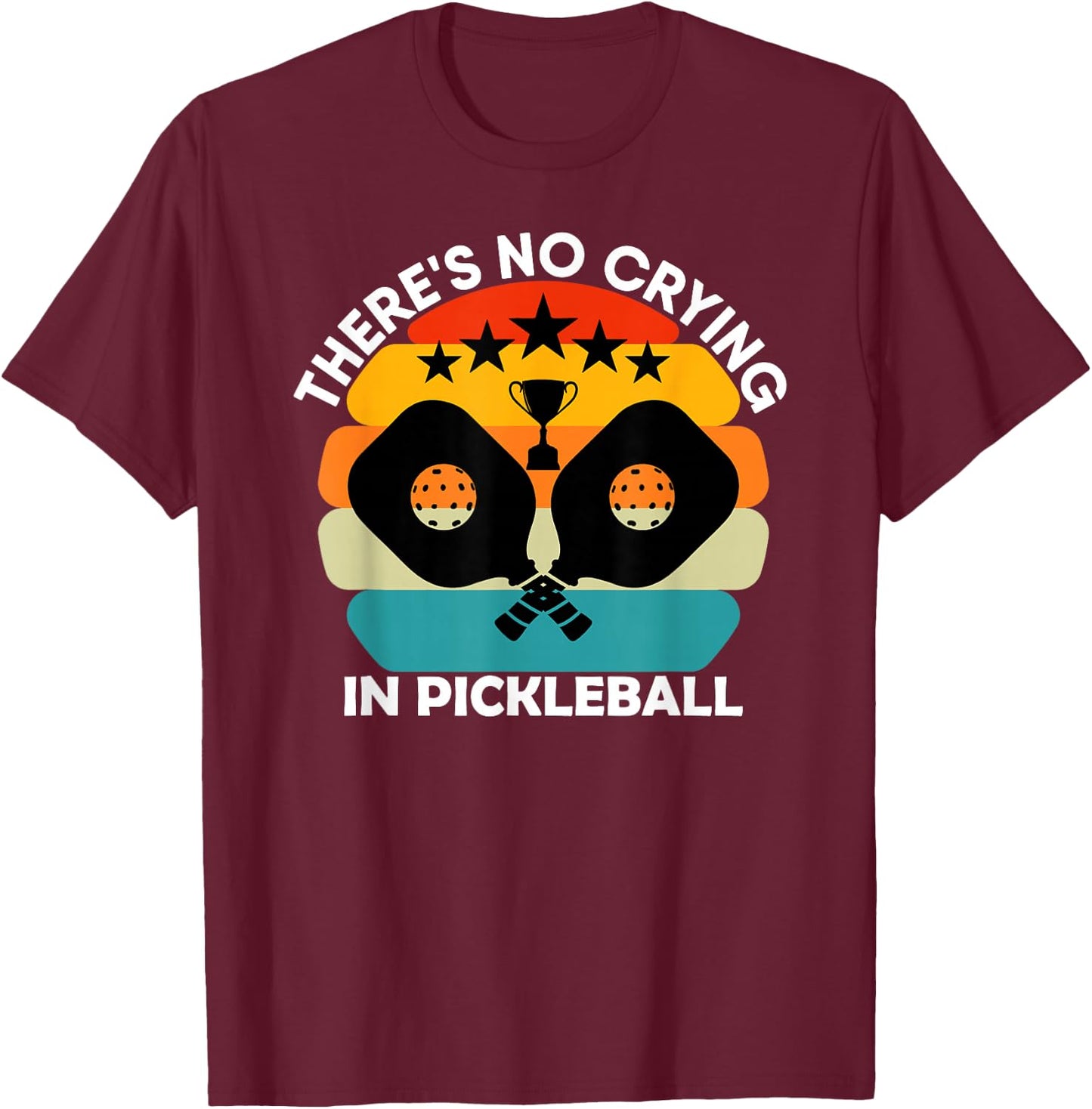 Theres No Crying In Pickleball Sports Love Funny Retro T-Shirt - T-Shirt | Maroon