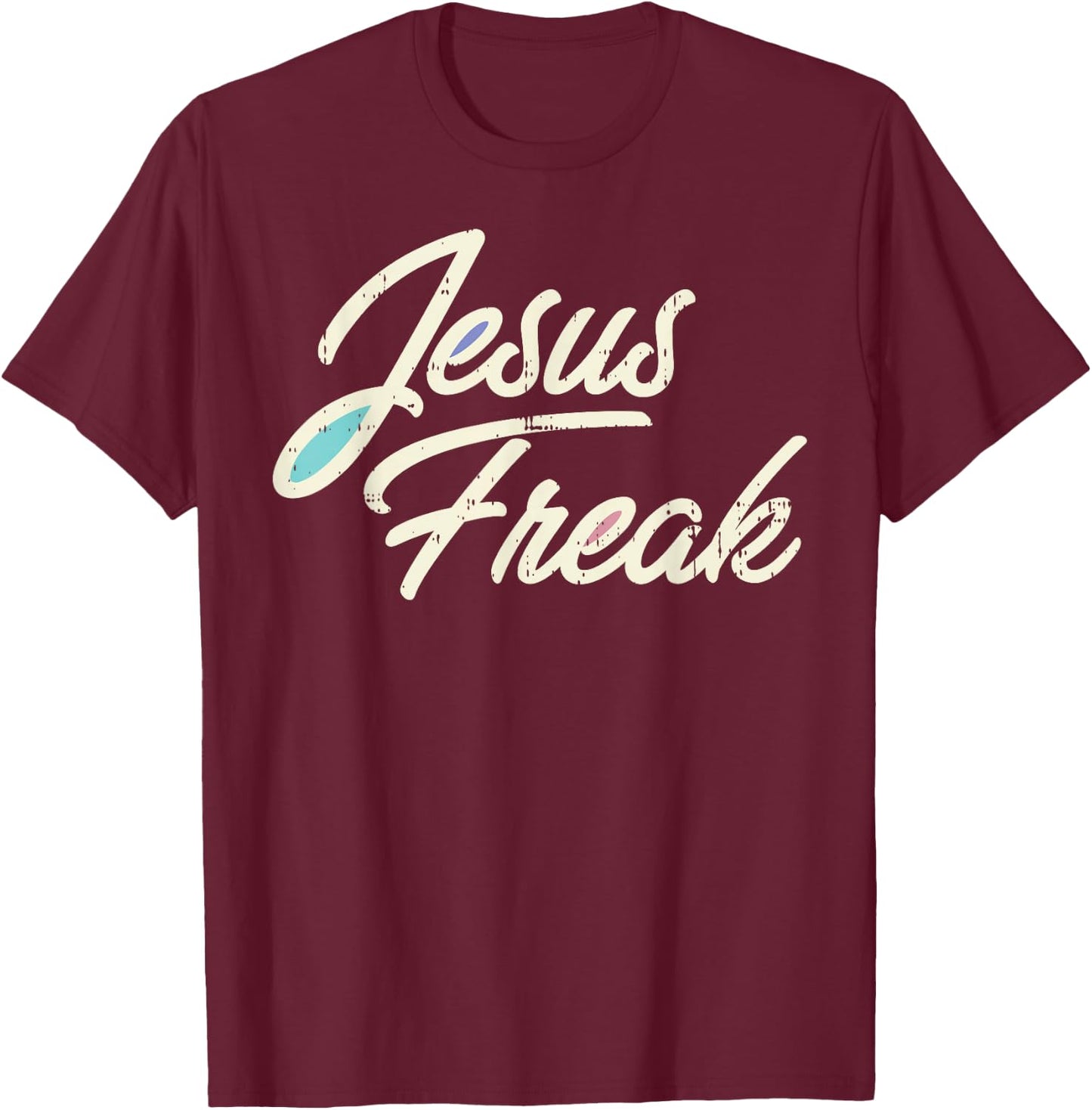 Jesus Freak God Christ Religious Christian Catholic Gift T-Shirt - T-Shirt | Maroon