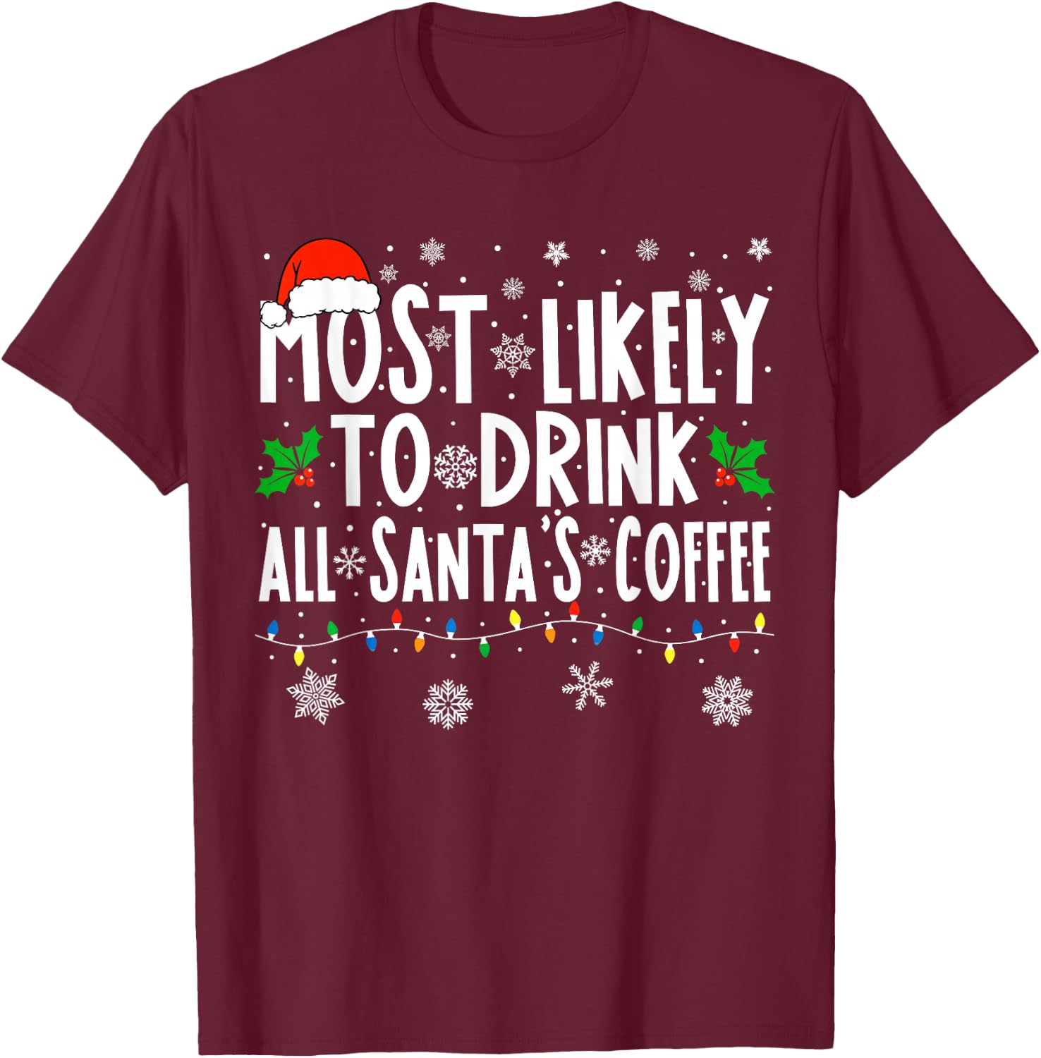 Most Likely To Drink All Santa's Coffee Matching Christmas T-Shirt - T-Shirt | Maroon