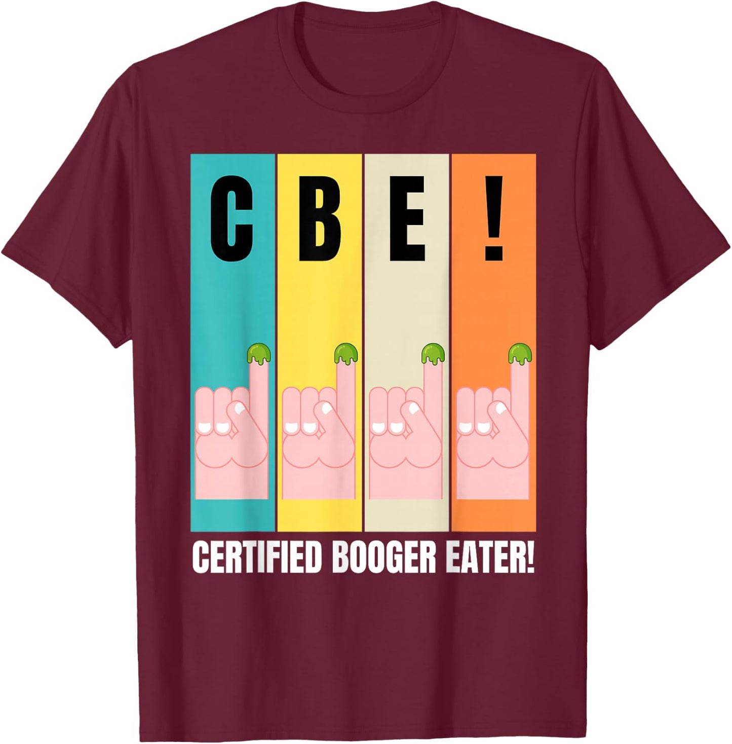 Funny Picking Bogeys & Boogers, Certified Booger Eater T-Shirt - T-Shirt | Maroon