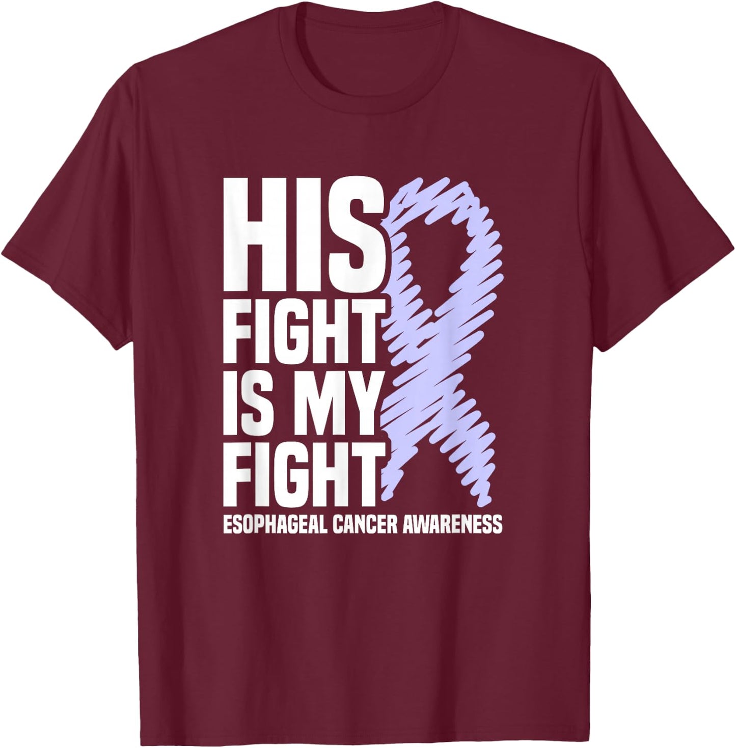 His Fight Is My Fight Periwinkle Esophageal Cancer Awareness T-Shirt - T-Shirt | Maroon