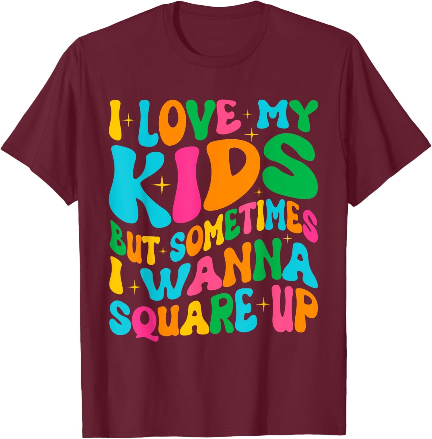 I Love My Kids But Sometimes I Wanna Square Up Mom Funny T-Shirt - T-Shirt | Maroon