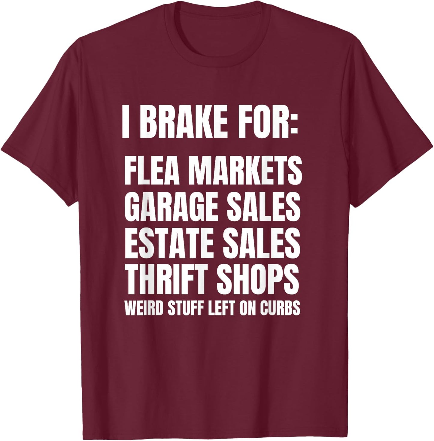 I Brake For Garage Sales Funny Yard Sale Lover Gift T-Shirt - T-Shirt | Maroon