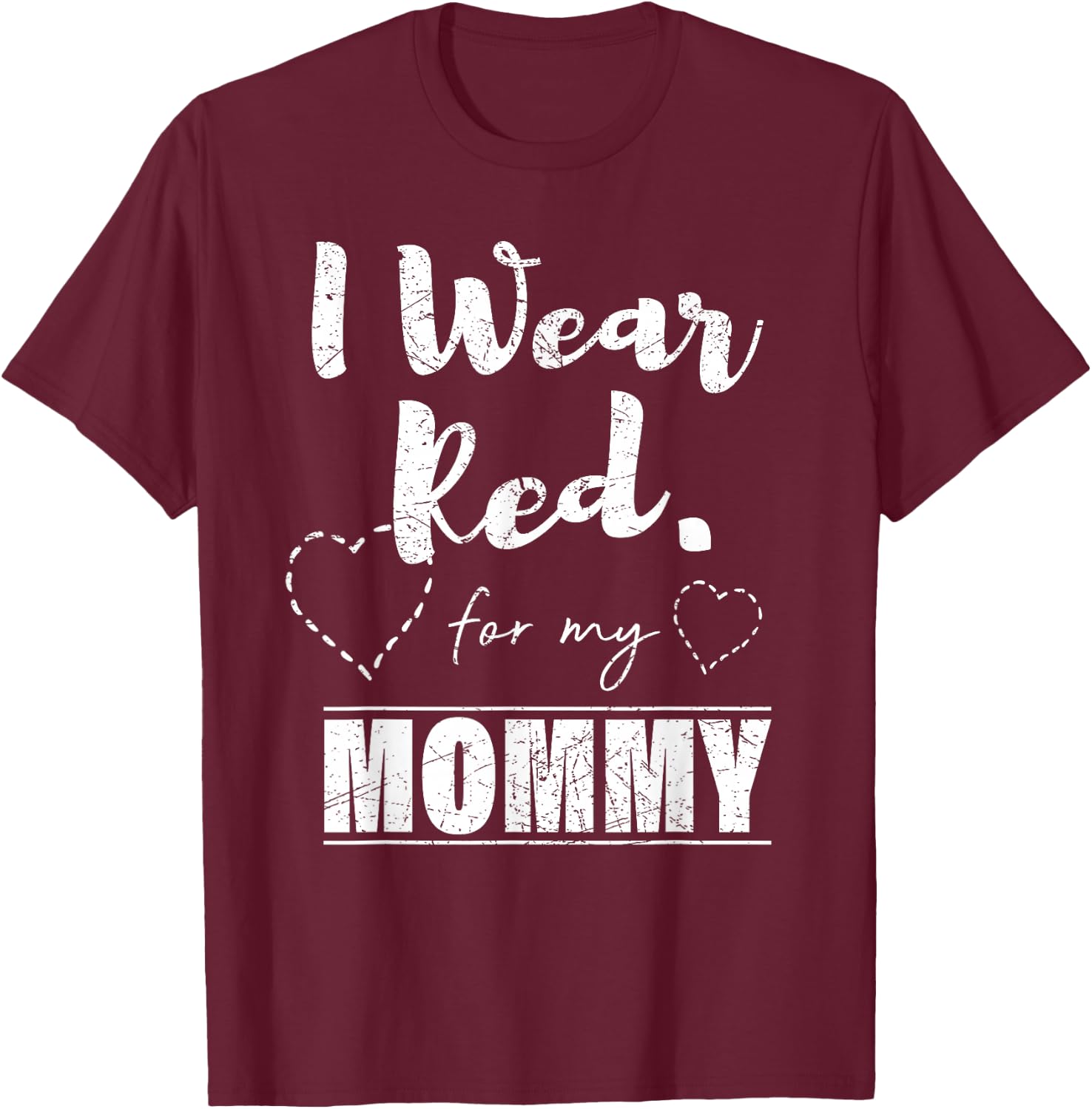 I Wear Red for my Mommy , Heart Disease Awareness Gift T-Shirt - T-Shirt | Maroon