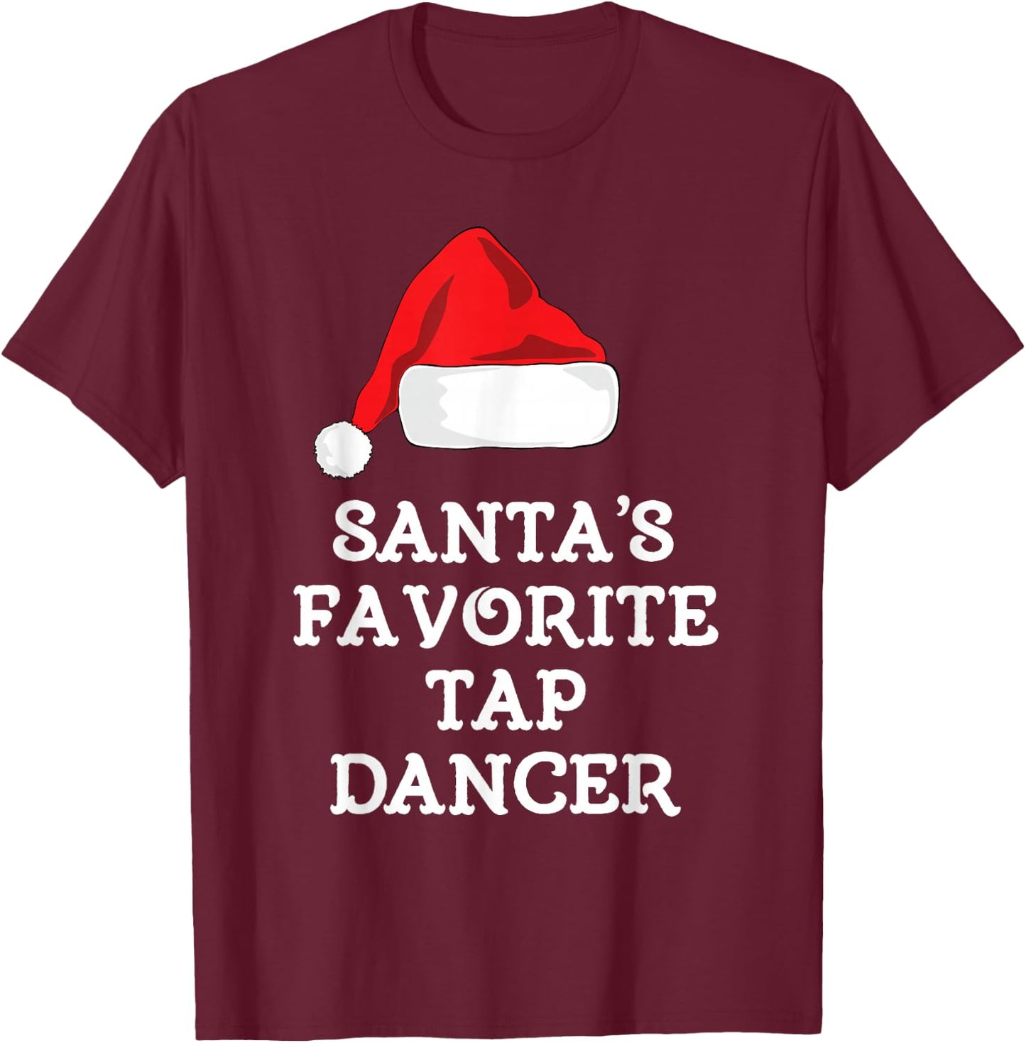 Santa's Favorite Tap Dancer Christmas Funny Dancing Dance T-Shirt - T-Shirt | Maroon