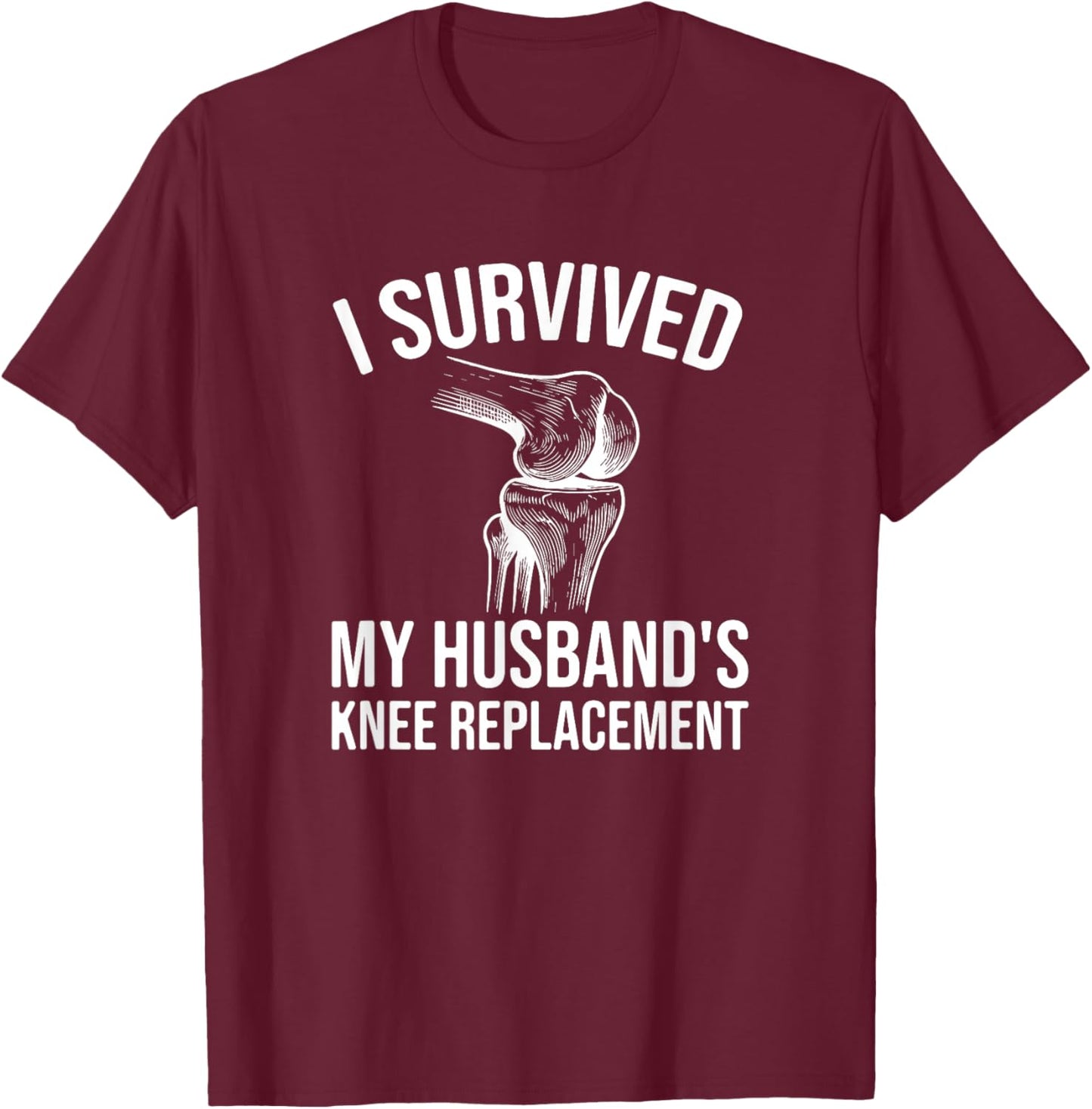 I Survived My Husband's Knee Replacement T-Shirt - T-Shirt | Maroon