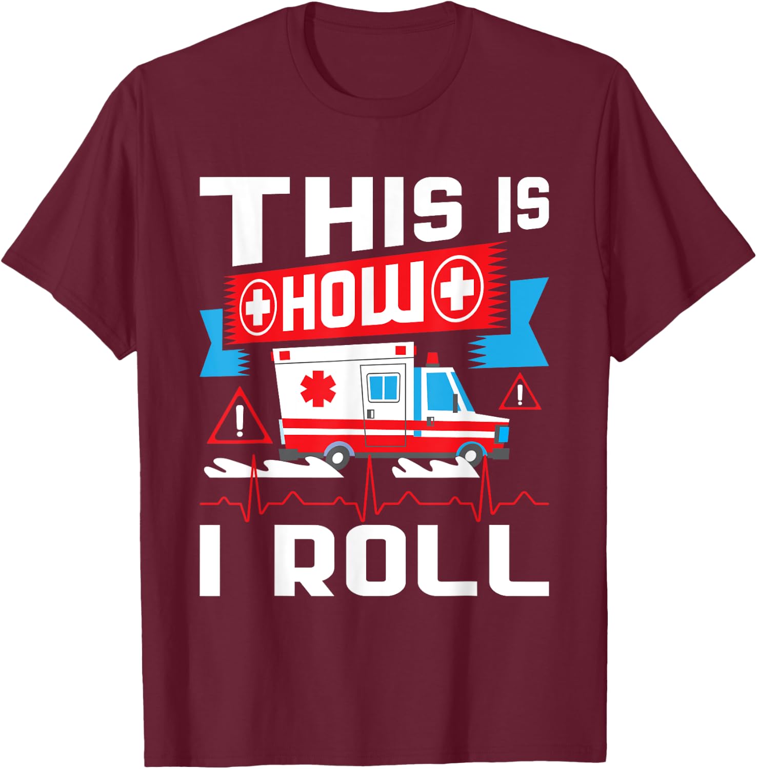 This Is How I Roll - Funny EMT EMS Paramedic T-Shirt - T-Shirt | Maroon