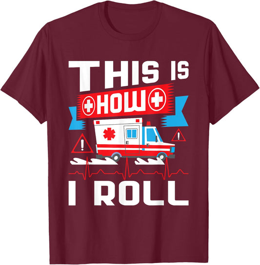 This Is How I Roll - Funny EMT EMS Paramedic T-Shirt - T-Shirt | Maroon
