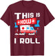 This Is How I Roll - Funny EMT EMS Paramedic T-Shirt - T-Shirt | Maroon