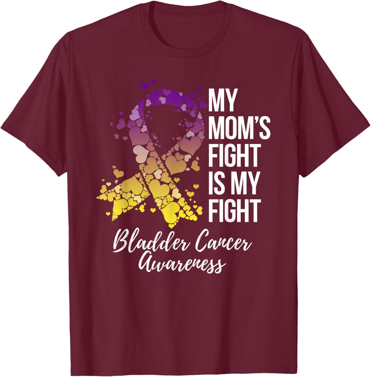 My Mom’s Fight Is My Fight Bladder Cancer Awareness T-Shirt - T-Shirt | Maroon