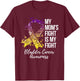 My Mom’s Fight Is My Fight Bladder Cancer Awareness T-Shirt - T-Shirt | Maroon