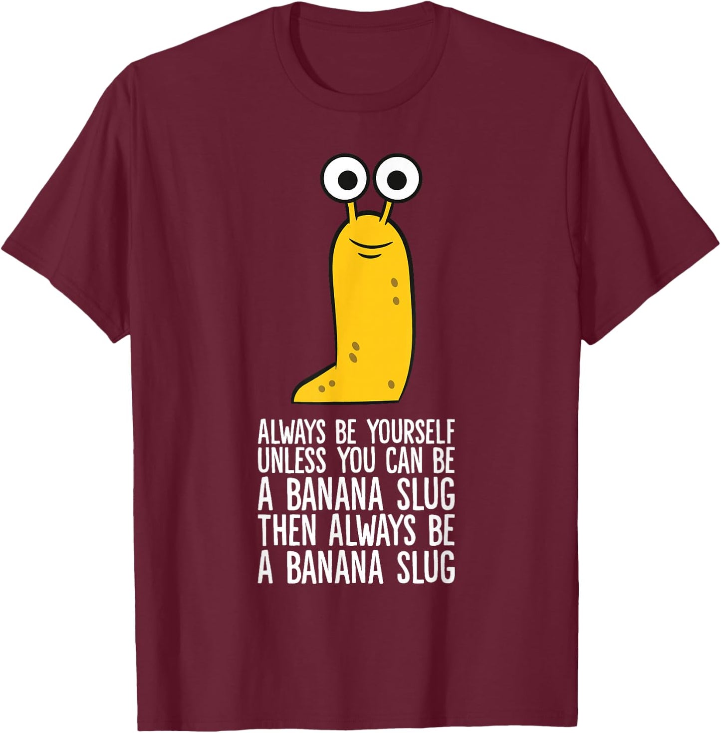 Always Be Yourself Unless You Can Be A Banana Slug T-Shirt - T-Shirt | Maroon