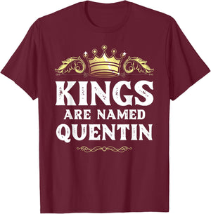 Kings Are Named QUENTIN Gift Funny Personalized Name Joke T-Shirt - T-Shirt | Maroon