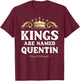 Kings Are Named QUENTIN Gift Funny Personalized Name Joke T-Shirt - T-Shirt | Maroon