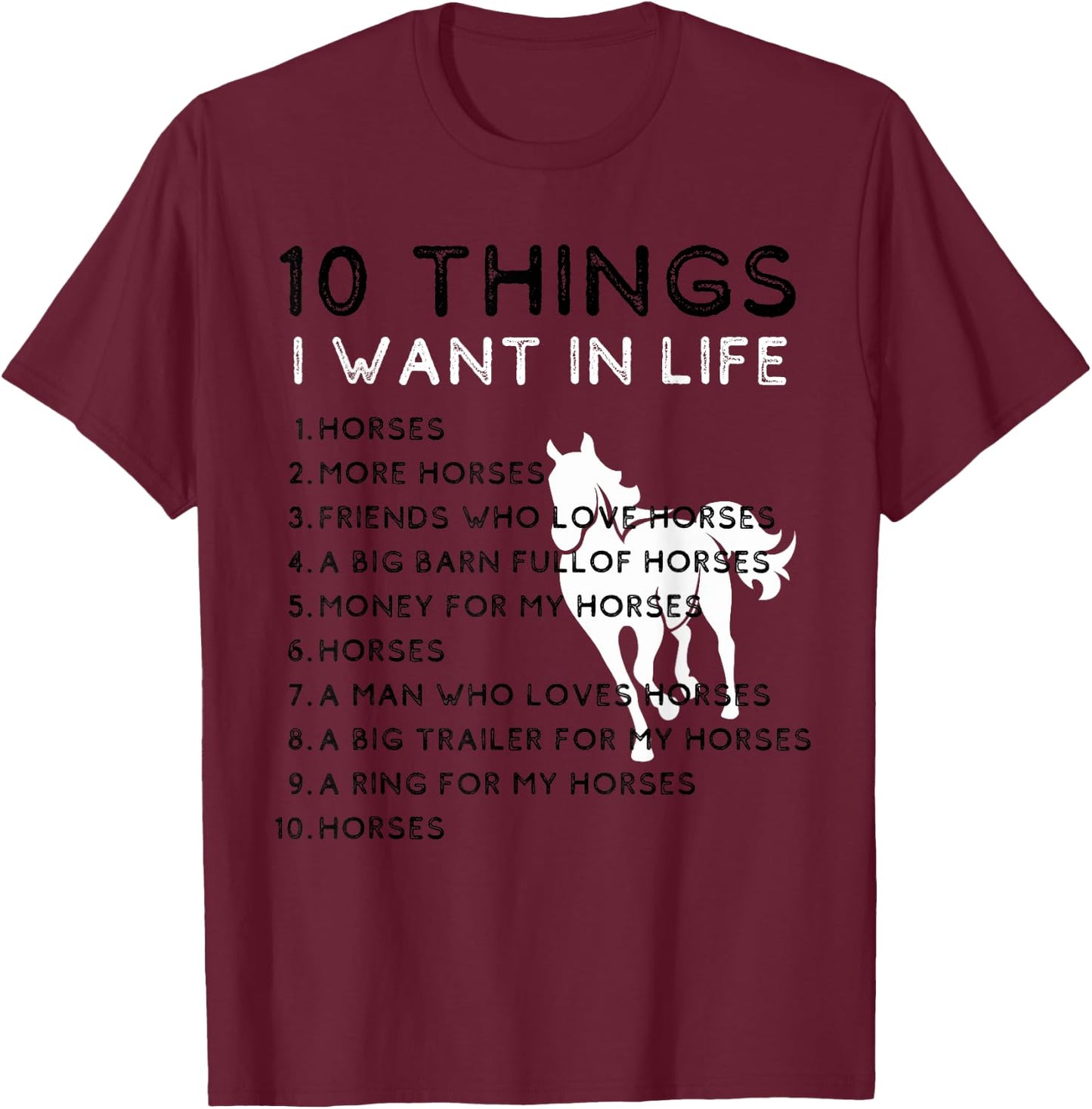 TenThings I Want In My Life Horses More Horses Horse Graphic T-Shirt - T-Shirt | Maroon