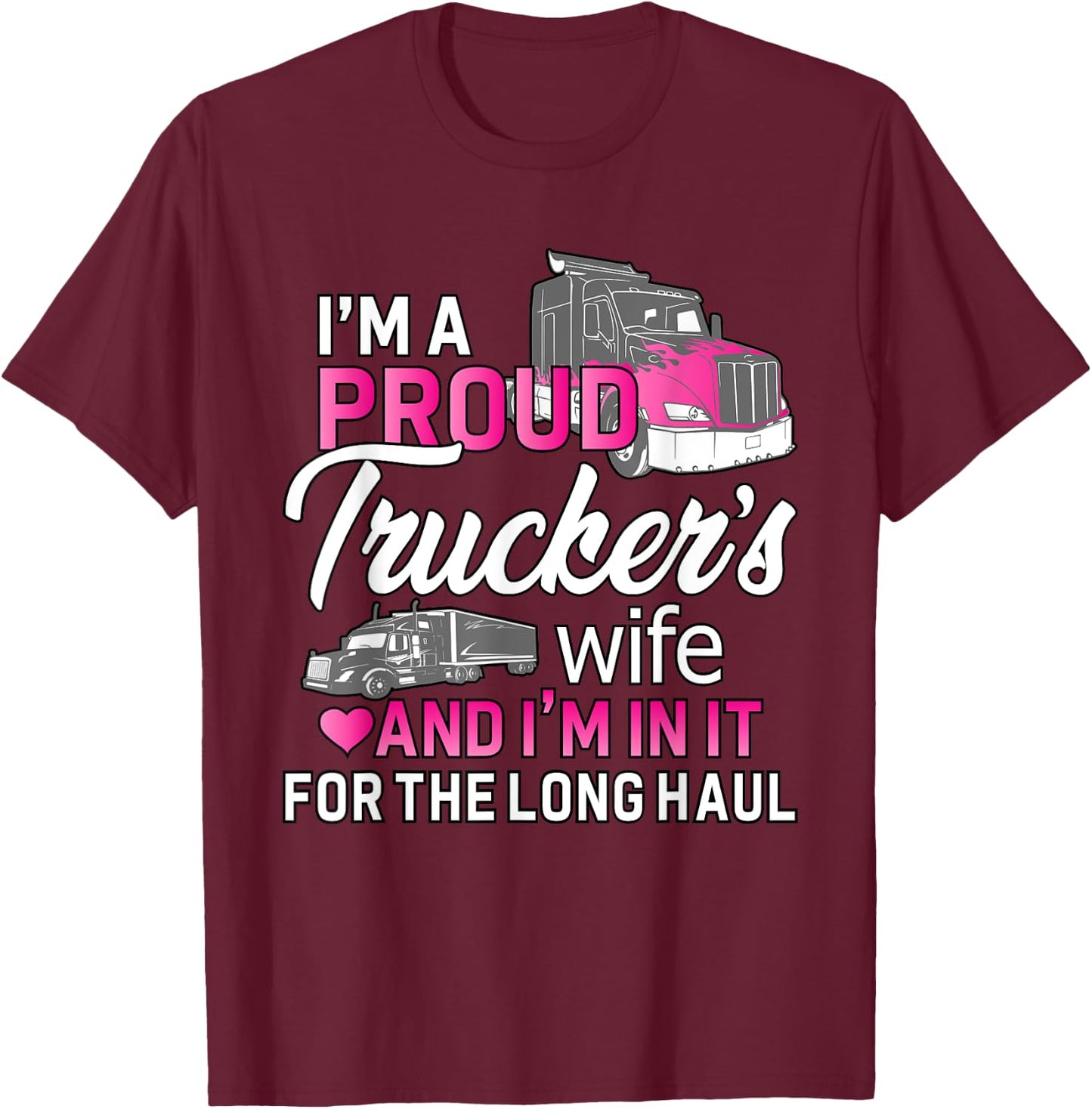 I'm A Proud Trucker's Wife - Trucker Wife Truck Driver Wife T-Shirt - T-Shirt | Maroon