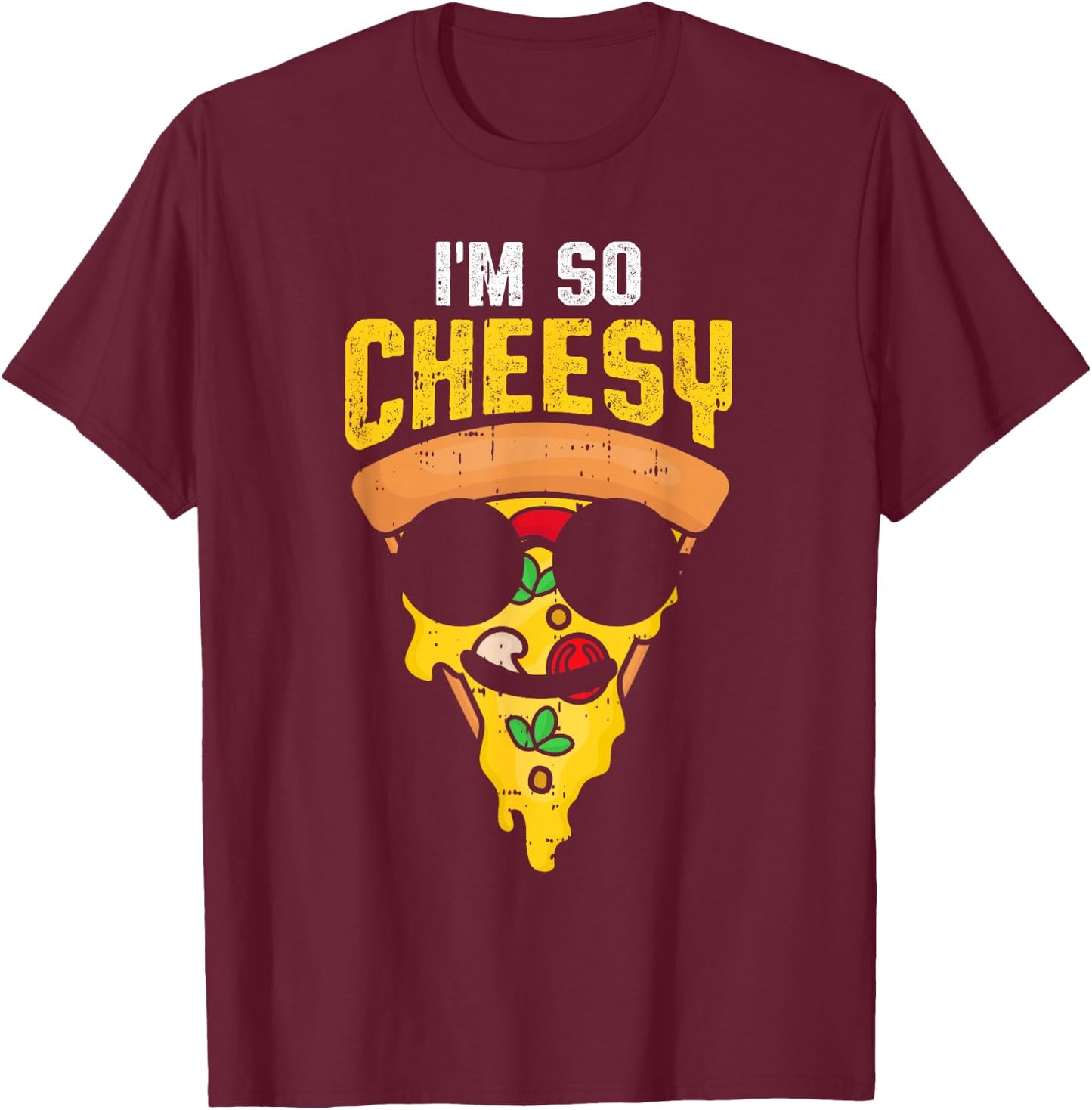 Funny Pizza Im So Cheesy Food Humor T-Shirt - T-Shirt | Maroon