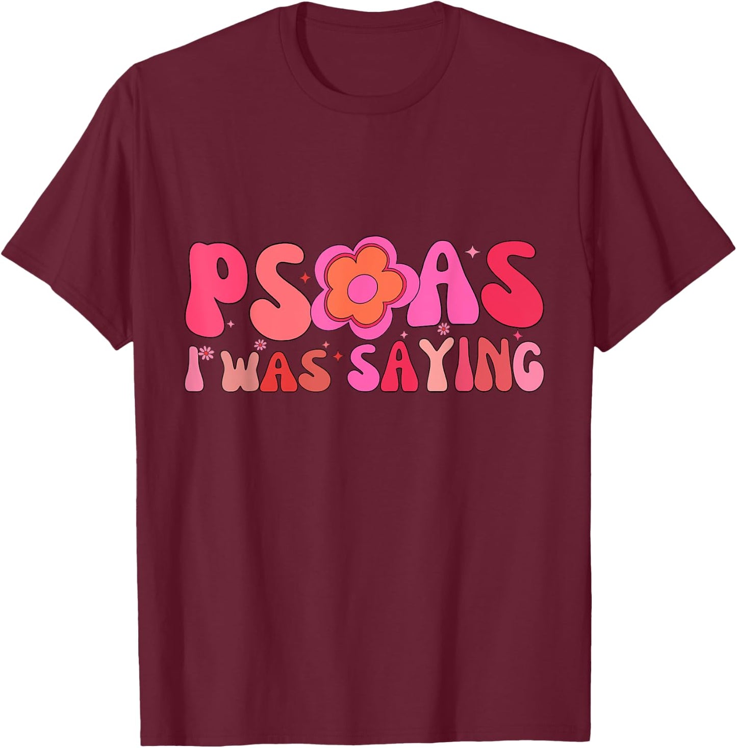 Psoas I Was Saying Funny Psoas Physical Therapist Masseuse T-Shirt - T-Shirt | Maroon