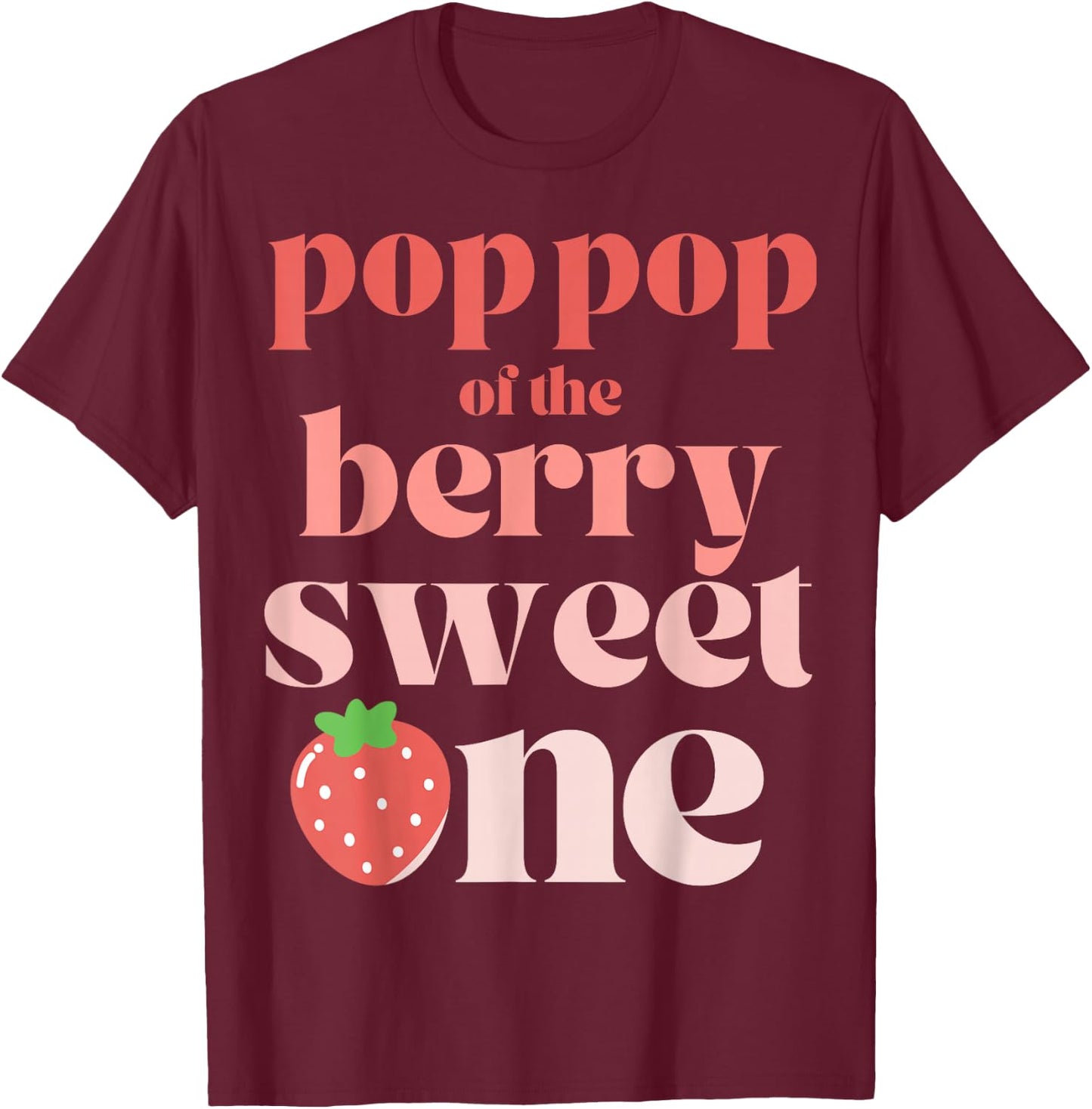 Pop Pop of the Berry Sweet One Strawberry T-Shirt - T-Shirt | Maroon