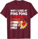 Why I Lose at Ping Pong Table Tennis Funny My Fault T-Shirt - T-Shirt | Maroon