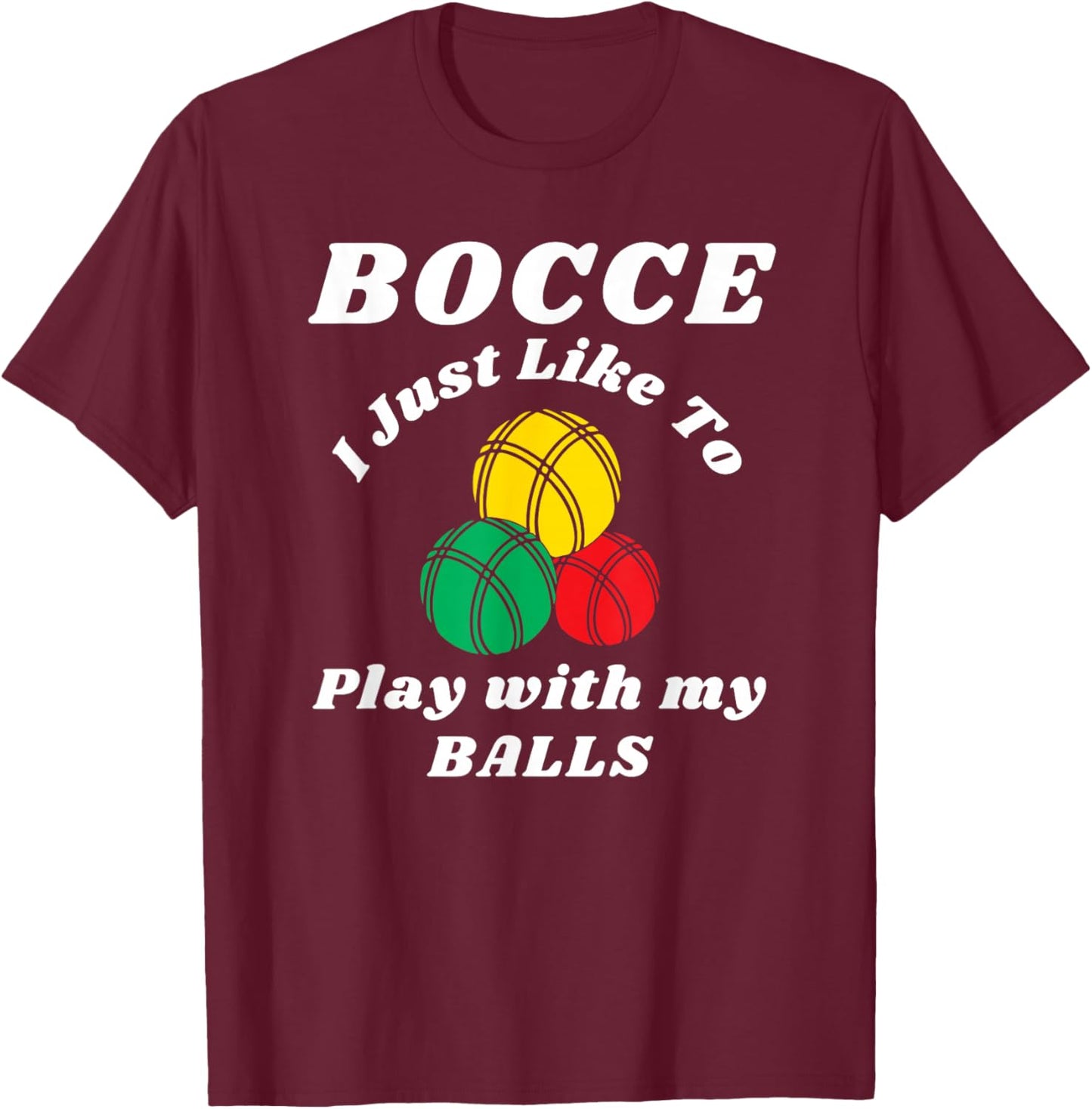 Bocce ball player fun humors saying, Italian Bowling T-Shirt - T-Shirt | Maroon