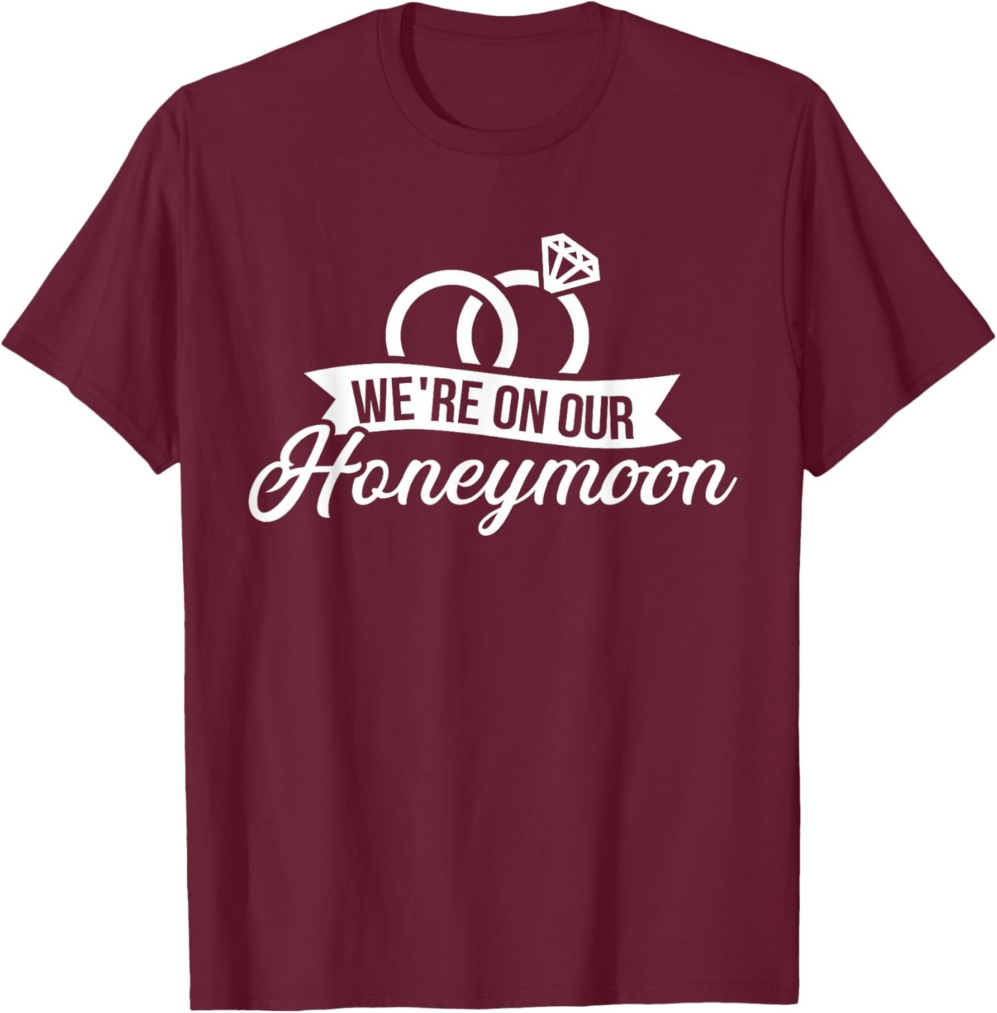 We're on Our Honeymoon T-Shirt - T-Shirt | Maroon