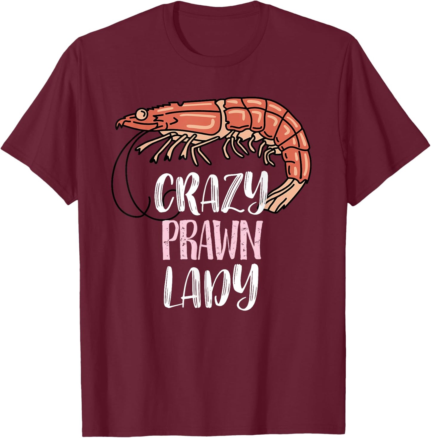 Crazy Prawn Lady - Prawn Lovers T-Shirt - T-Shirt | Maroon