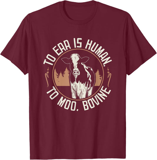 To Err is Human to Moo, Bovine I Farm Quote I Farmer T-Shirt - T-Shirt | Maroon