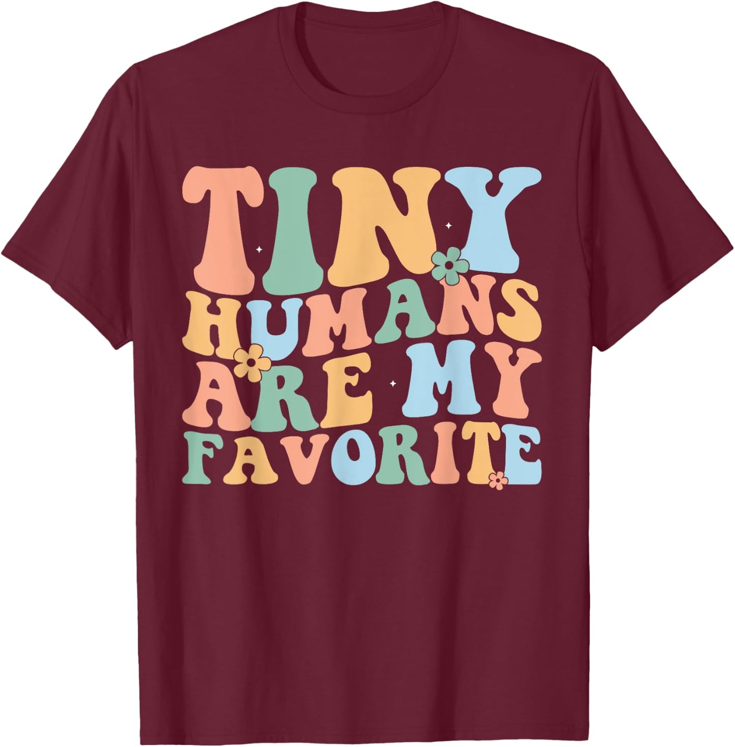 Tiny Humans Are My Favorite Funny Teacher Teaching T-Shirt - T-Shirt | Maroon