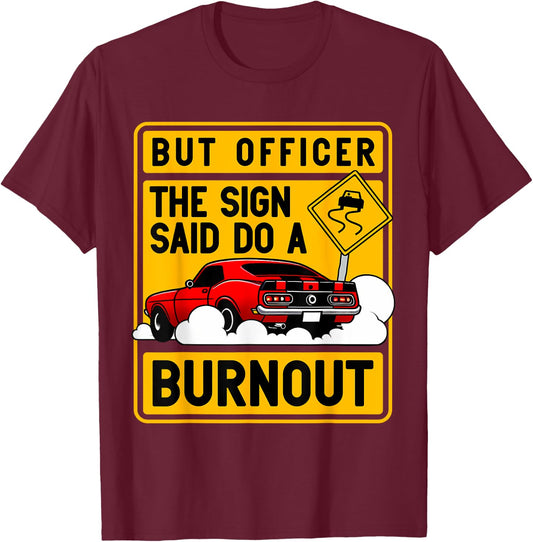 But Officer The Sign Said Do A Burnout for a Car Guy T-Shirt - T-Shirt | Maroon