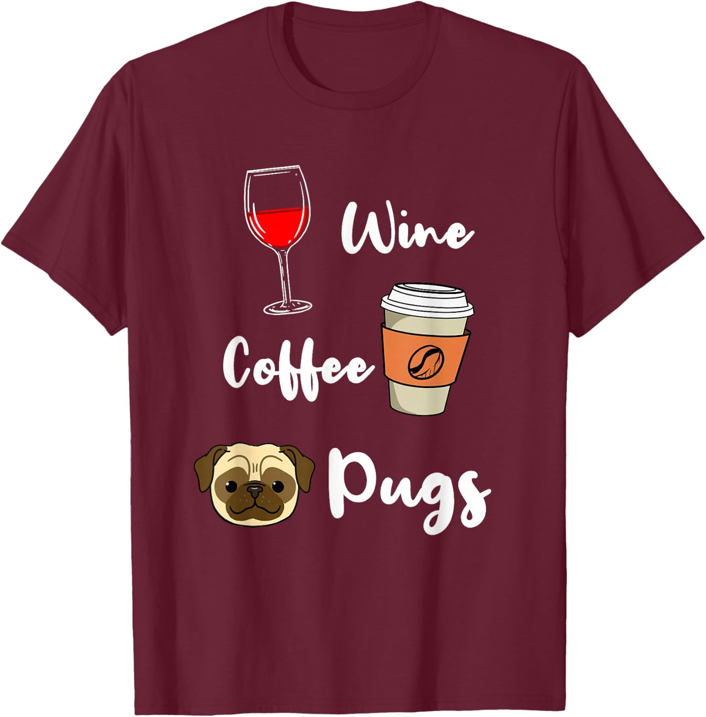Wine Coffee Pugs T-Shirt - T-Shirt | Maroon